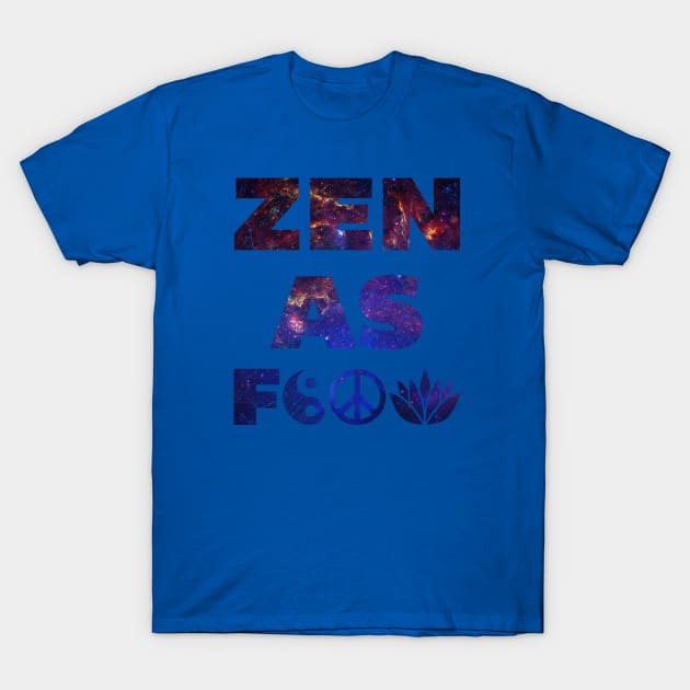 Zen As F&*# T-Shirt by Wykd_Life